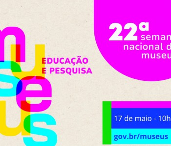 SECULT REALIZA EVENTO NACIONAL DE MUSEUS DO DIA 13 A 19 DE MAIO