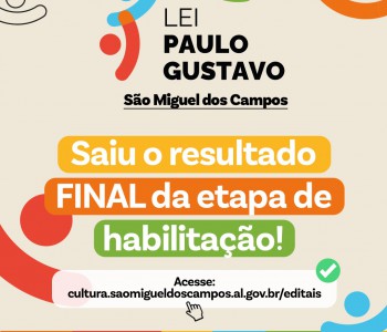 RESULTADO FINAL DA ETAPA DE HABILITAÇÃO DOS EDITAIS DA LEI PAULO GUSTAVO EM SÃO MIGUEL DOS CAMPOS